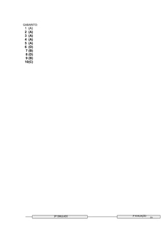 3º SIMULADO 3ª AVALIAÇÃO
01
GABARITO:
1 (A)
2 (A)
3 (A)
4 (A)
5 (A)
6 (D)
7 (B)
8 (D)
9 (B)
10(C)
 