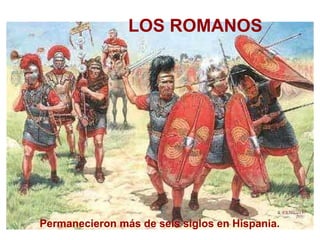 LOS ROMANOS Permanecieron más de seis siglos en Hispania.
