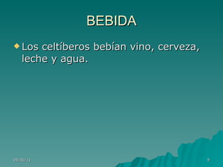 BEBIDA Los celtíberos bebían vino, cerveza, leche y agua.