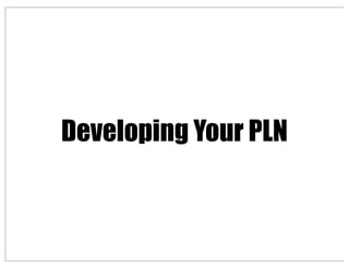 Developing Your PLN
 