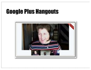 Google Plus Hangouts
 