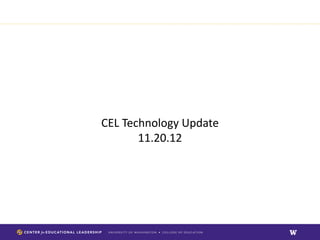 CEL Technology Update
       11.20.12
 