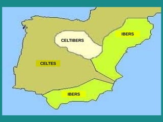 CELTES
CELTIBERS
IBERS
IBERS
 