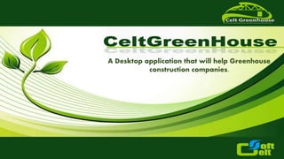 A Desktop application that will help Greenhouse
construction companies.
 