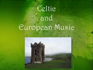 Celtic
     and
European Music
 