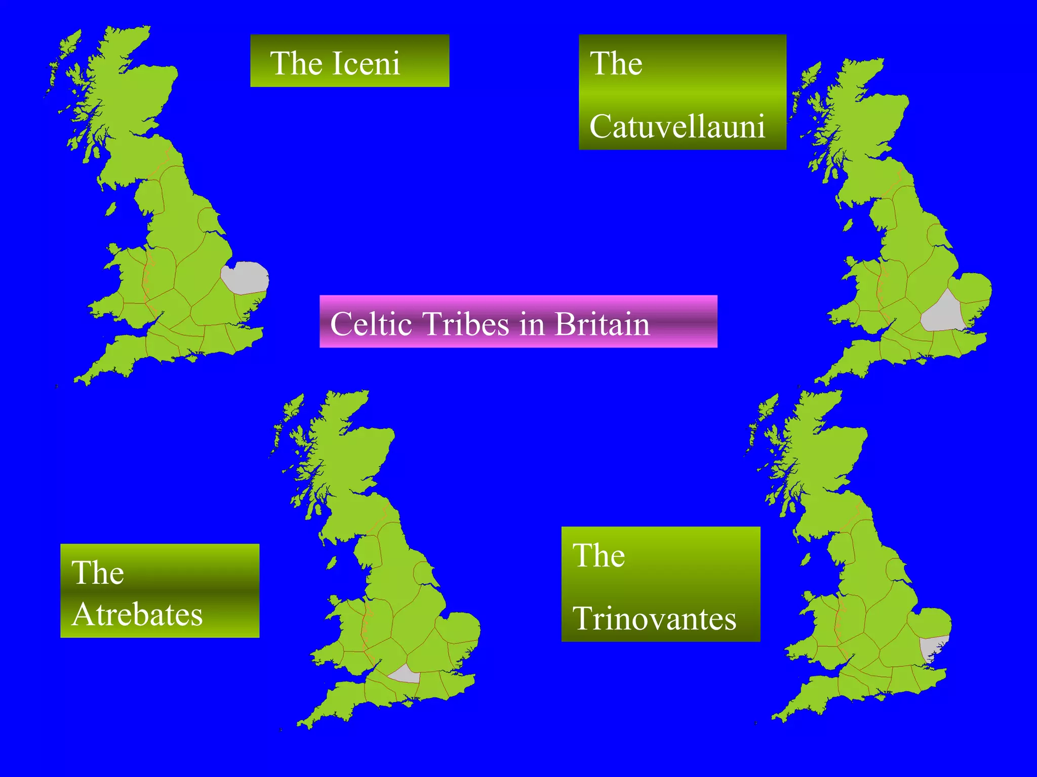 The Iceni The Catuvellauni The Trinovantes The Atrebates Celtic Tribes in Britain