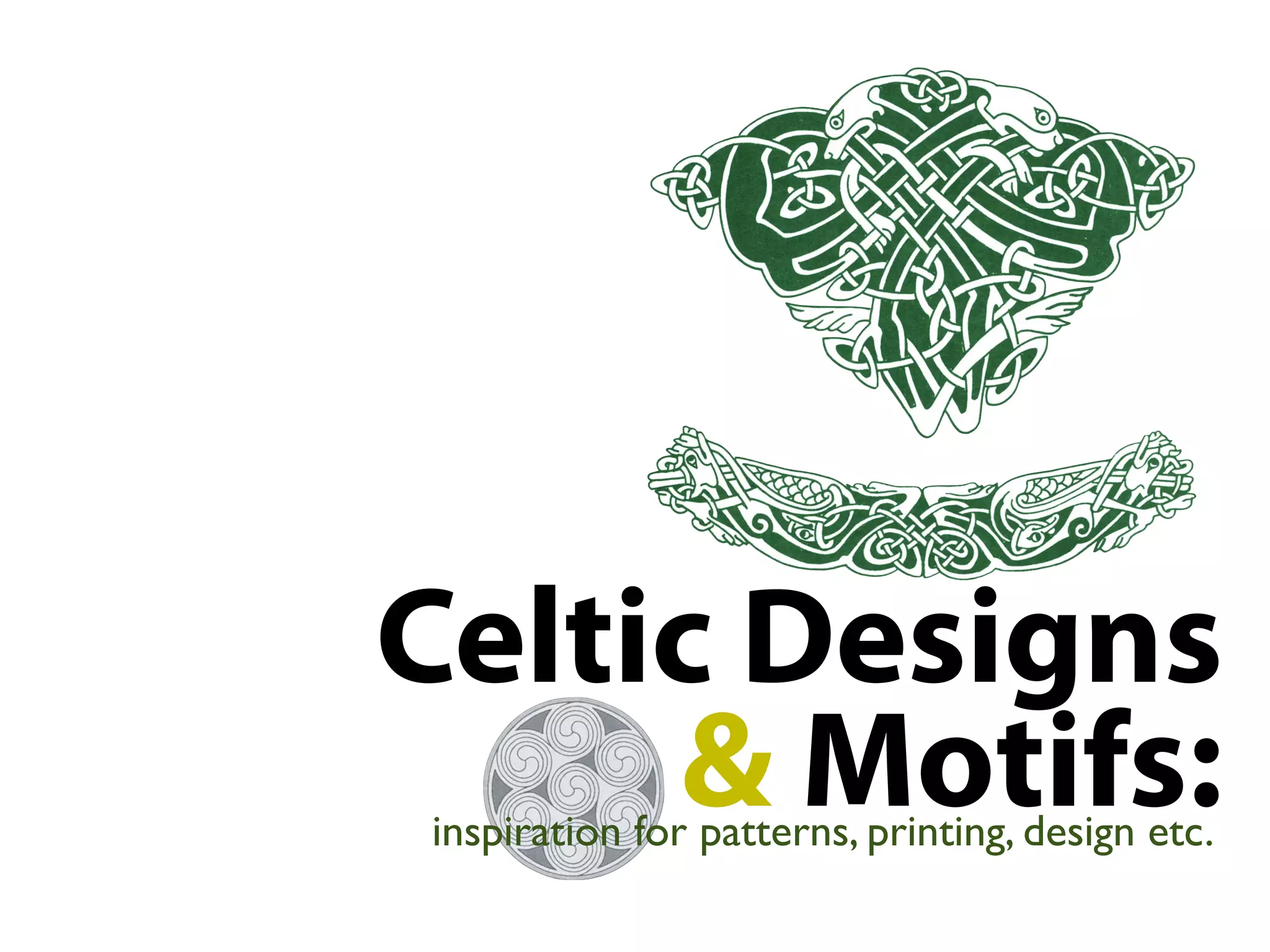 Celtic Designs
& Motifs:
inspiration for patterns, printing, design etc.