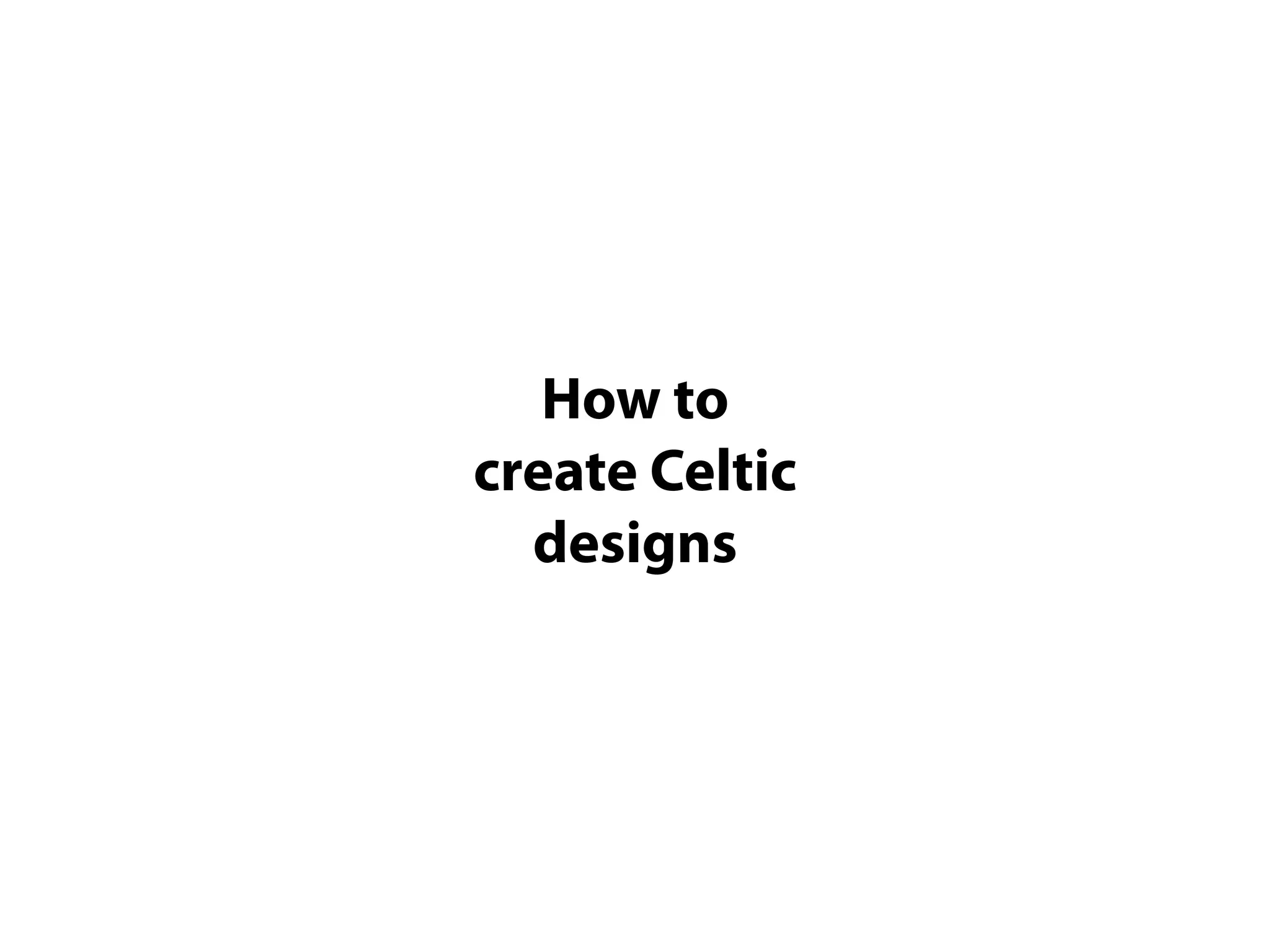 How to
create Celtic
designs