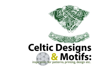 Celtic Designs
     & Motifs:
inspiration for patterns, printing, design etc.
 