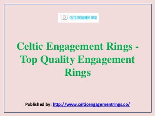 Celtic Engagement Rings -
Top Quality Engagement
Rings
Published by: http://www.celticengagementrings.co/
 