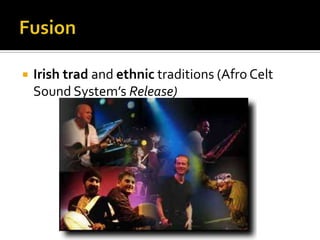 FusionIrish tradand ethnic traditions (Afro Celt Sound System’s Release)