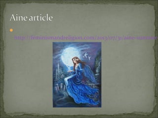 

http://feminismandreligion.com/2013/07/31/aine-summer-

 