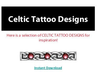 Celtic Tattoo Designs
Here is a selection of CELTIC TATTOO DESIGNS for
                    inspiration!




               Instant Download
 