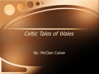 Celtic Tales of Wales By: McClain Culver 