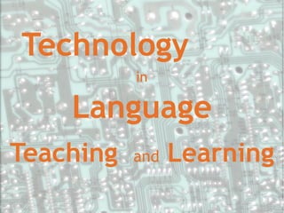 Technology
           in

    Language
Teaching   and   Learning
 