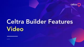 Celtra Builder Features
Video
 