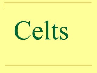 Celts
 