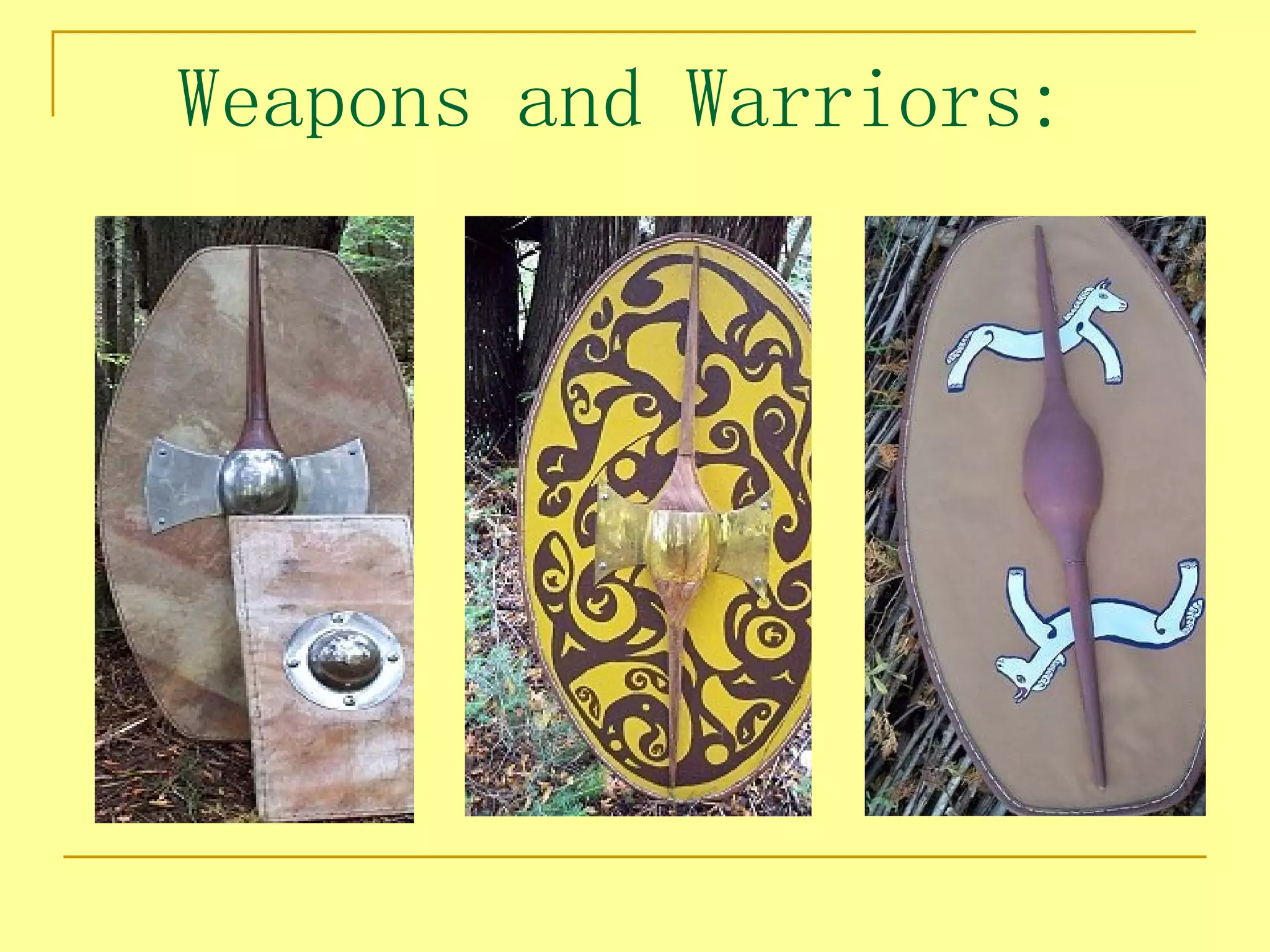 Weapons and Warriors:
 