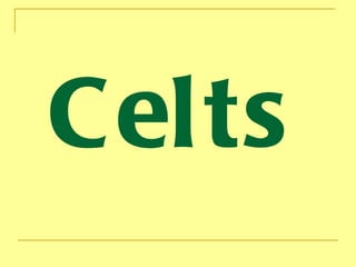 Celts
 