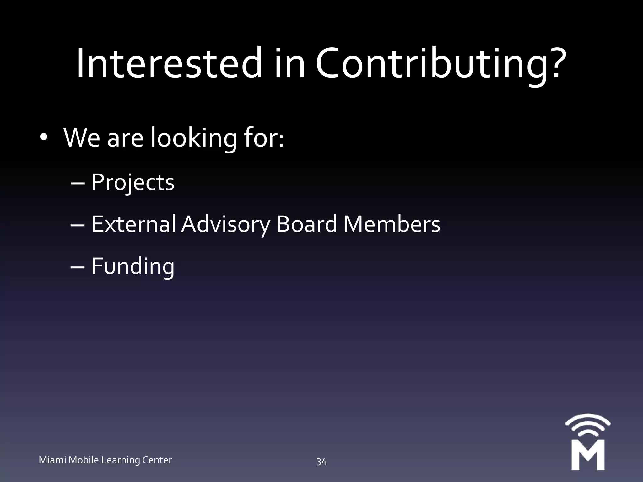 Plans for upcoming yearGovernanceInternal and external board for centerMiami App (mobile external) steering committeeFundingDevelopment / SponsorshipPersonnelEstablish stronger bond with EHS facultyMiami Mobile Learning Center33