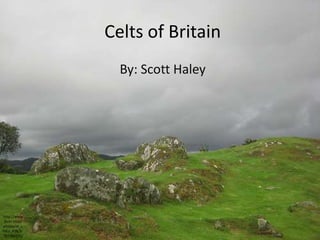 Celts of Britain By: Scott Haley http://www.flickr.com/photos/el_chico_438/3787384225/ 