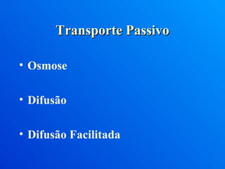 Transporte Passivo Osmose Difusão Difusão Facilitada 