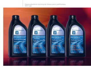 Desenvolvimento da linha de rótulos para Lubrificantes.
YPF / GM.
 