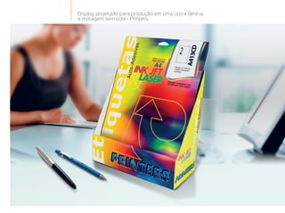 Display projetado para produção em uma única lâmina,
e motagem sem cola - Printers.
 
