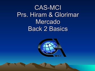 CAS-MCI Prs. Hiram & Glorimar Mercado Back 2 Basics 