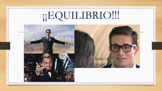 ¡¡EQUILIBRIO!!!
 