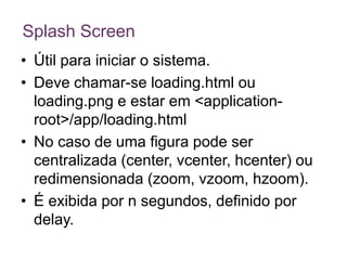 Splash ScreenÚtil para iniciar o sistema.