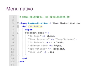 Páginas para tratamento de errosÉ possível definir duas páginas para exibir caso ocorram erros: app\E400.erb e app\E500.erbA 400 é exibida caso ocorra uma exceção Rho::RecordNotFound.A 500 em todos os outros casos. 