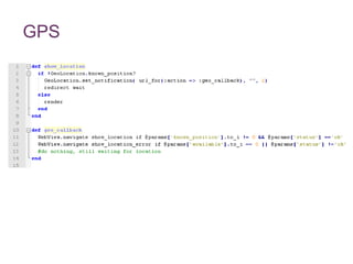 Uso de recursos do celularO Rhodes possui uma API unificada para acesso aos principais recursos dos celulares, como câmera, sons e GPS.Essa API possibilita que o acesso ao hardware seja feito da mesma forma para qualquer dispositivo desde que o mesmo esteja presente.
