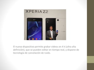 El nuevo dispositivo permite grabar videos en 4 k (ultra alta
definición), que se pueden editar en tiempo real, y dispone de
tecnología de cancelación de ruido.

 