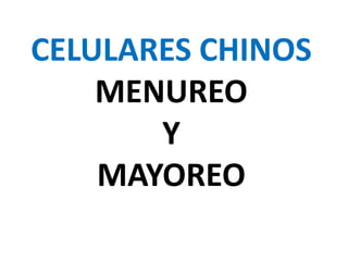 CELULARES CHINOS MENUREO Y MAYOREO 