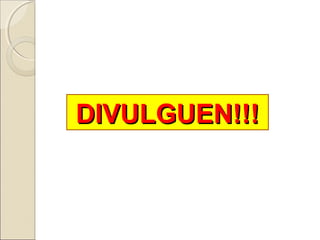 DIVULGUEN!!!DIVULGUEN!!!
 