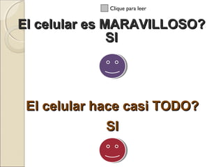 El celular es MARAVILLOSO?El celular es MARAVILLOSO?
SISI
El celular hace casi TODO?El celular hace casi TODO?
SISI
Clique para leer
 