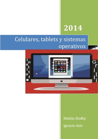 2014 
Matías Slodky 
Ignacio Asin 
Celulares, tablets y sistemas operativos  
