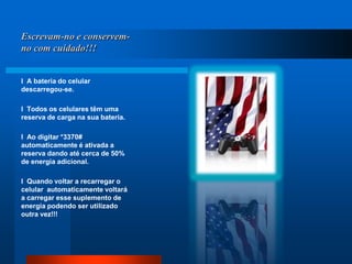 Escrevam-no e conservem-no com cuidado!!!l  A bateria do celular descarregou-se.  l  Todos os celulares têm uma reserva de carga na sua bateria. l  Ao digitar *3370# automaticamente é ativada a reserva dando até cerca de 50% de energia adicional. l  Quando voltar a recarregar o celular  automaticamente voltará a carregar esse suplemento de energia podendo ser utilizado outra vez!!! 