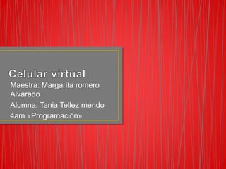 Maestra: Margarita romero
Alvarado
Alumna: Tania Tellez mendo
4am «Programación»
 