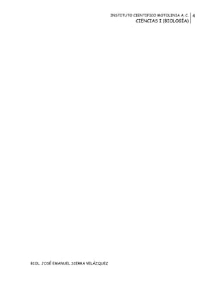 INSTITUTO CIENTIFICO MOTOLINIA A. C.
CIENCIAS I (BIOLOGÍA)
4
BIOL. JOSÉ EMANUEL SIERRA VELÁZQUEZ
 