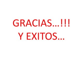 GRACIAS…!!!
 Y EXITOS…
 