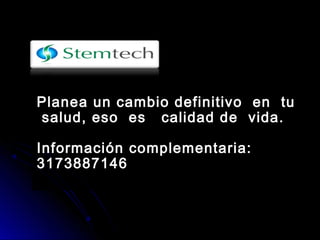 Planea un cambio definitivo en tu
salud, eso es calidad de vida.
Información complementaria:
3173887146
 