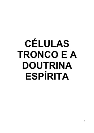 CÉLULAS
TRONCO E A
 DOUTRINA
 ESPÍRITA



             1
 