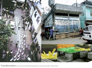 Transformation of art and architectural elements in the city center / downtown.
 