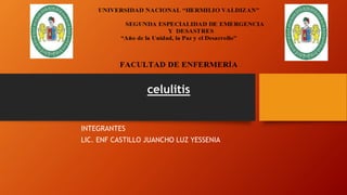 celulitis
INTEGRANTES
LIC. ENF CASTILLO JUANCHO LUZ YESSENIA
 