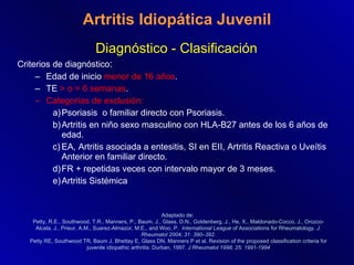 Artritis Idiopática Juvenil <ul><li>Diagnóstico - Clasificación </li></ul><ul><li>Criterios de diagnóstico : </li></ul><ul...