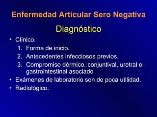 Enfermedad Articular Sero Negativa <ul><li>Diagnóstico </li></ul><ul><li>Clínico . </li></ul><ul><ul><li>Forma de inicio. ...
