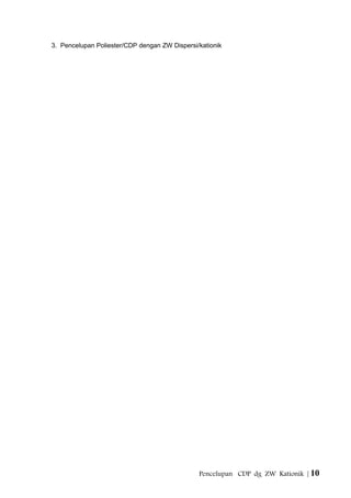 3. Pencelupan Poliester/CDP dengan ZW Dispersi/kationik
Pencelupan CDP dg ZW Kationik | 10
 