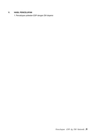 V. HASIL PENCELUPAN
1. Pencelupan poliester-CDP dengan ZW dispersi
Pencelupan CDP dg ZW Kationik | 8
 